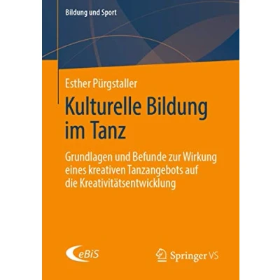 Abbildung von Kulturelle Bildung im Tanz: Grundlagen und Befunde zur Wirkung eines kreativen Tanzangebots auf die Kreativitätsentwicklung (Bildung Sport, Band 23)