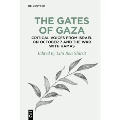 Abbildung von the Gates of Gaza: Critical Voices from Israel on October 7 and War with Hamas (De Gruyter Disruptions, 4, Band 4)