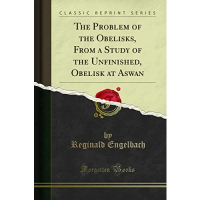 Abbildung von the Problem of Obelisks, From a Study Unfinished, Obelisk at Aswan (Classic Reprint)