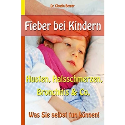 Abbildung von Fieber bei Kindern Husten, Halsschmerzen, Bronchitis &amp; Co. Was Sie selbst tun können!