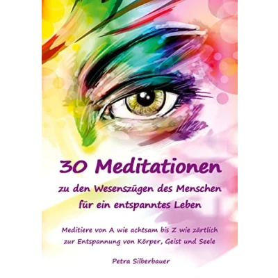 Abbildung von 30 Meditationen zu den Wesenszügen des Menschen für ein entspanntes Leben: Meditiere von A wie achtsam bis Z zärtlich zur Entspannung Körper, ... Seele (Petras Erwachsene)