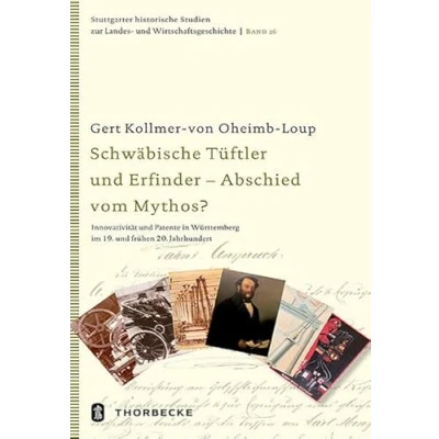 Abbildung von Schwäbische Tüftler und Erfinder Abschied vom Mythos?: Innovativität Patente in Württemberg im 19. frühen 20. Jahrhundert (Stuttgarter ... Landes Wirtschaftsgeschichte, Band 26)
