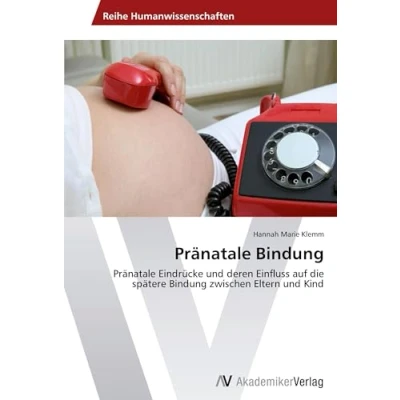 Abbildung von Pränatale Bindung: Eindrücke und deren Einfluss auf die spätere Bindung zwischen Eltern Kind