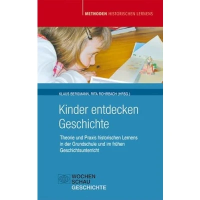 Abbildung von Kinder entdecken Geschichte: Praxis Historischen Lernens in der Grundschule und im frühen Geschichtsunterricht: Theorie ... Unterricht (Methoden Lernens)