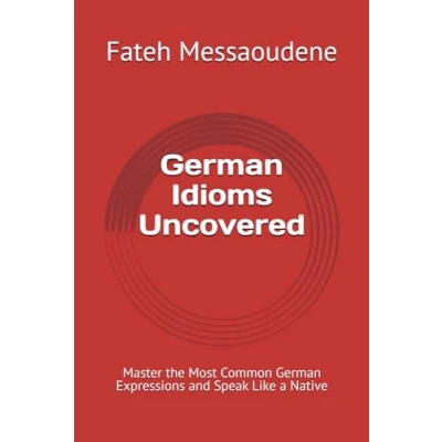 Abbildung von German Idioms Uncovered: Master the Most Common Expressions and Speak Like a Native