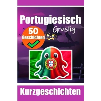 Abbildung von 50 Kurze Gruselgeschichten auf Portugiesisch: Eine Zweisprachige Reise Portugiesisch und Deutsch: Geistergeschichten Deutsch ... (Bücher zum Portugiesischlernen, Band 2)