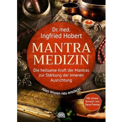 Abbildung von Mantra Medizin: Die heilsame Kraft der Mantras zur Stärkung inneren Ausrichtung Altes Wissen neu entdeckt Mit einem Vorwort von Deva Premal