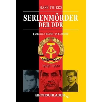 Abbildung von Serienmörder der DDR: Berichte / Bilder Dokumente (1949 1990)