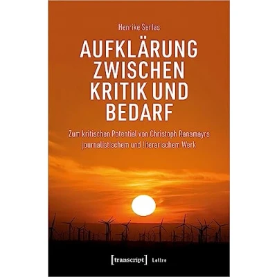 Abbildung von Aufklärung zwischen Kritik und Bedarf: Zum kritischen Potential von Christoph Ransmayrs journalistischem literarischem Werk (Lettre)