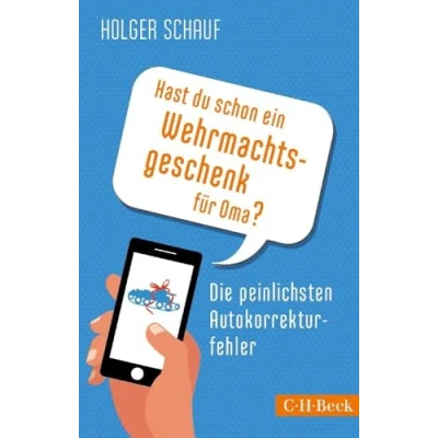 Abbildung von Hast du schon ein Wehrmachtsgeschenk für Oma?: Die peinlichsten Autokorrekturfehler