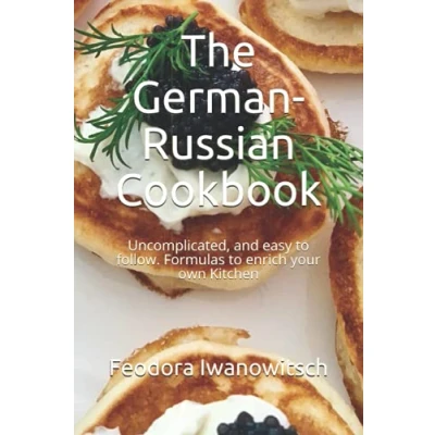 Abbildung von The German Russian Cookbook: Uncomplicated, and easy to follow. Formulas enrich your own Kitchen