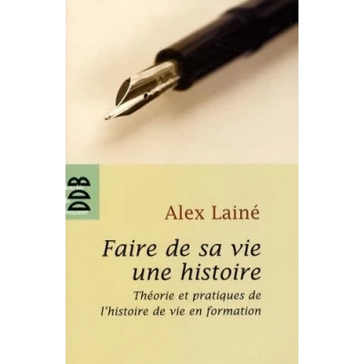 Abbildung von Faire de sa vie une histoire: Théories et pratiques l&#039;histoire en formation