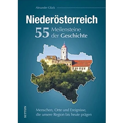 Abbildung von Niederösterreich, 55 Meilensteine der Geschichte, Menschen, Orte und Ereignisse, die unsere Region bis heute prägen, reich bebilderte Landesgeschichte ... prägen (Sutton Heimatarchiv)