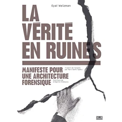 Abbildung von La vérité en ruines Manifeste pour une architecture forensique