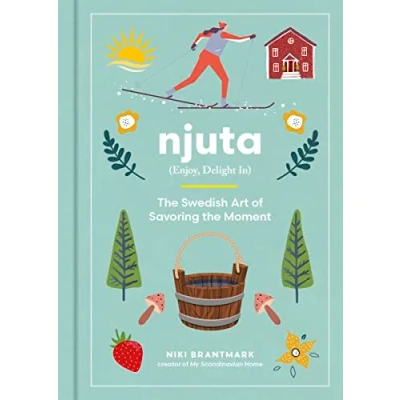 Abbildung von Njuta: Enjoy, Delight In: the Swedish Art of Savoring Moment
