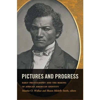Abbildung von Pictures and Progress: Early Photography the Making of African American Identity