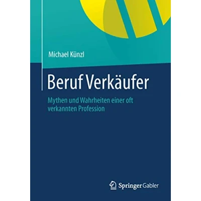 Abbildung von Beruf: Verkäufer!: Mythen und Wahrheiten einer oft verkannten Profession