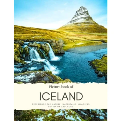 Abbildung von Picture book of Iceland: Experience the Nature, Waterfalls, Glaciers, Reykjavik, Ice Caves, Horses, Northern Lights and More All with High Quality Photos (Travel Coffee Table Books)