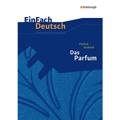 Abbildung von EinFach Deutsch Unterrichtsmodelle: Patrick Süskind: Das Parfum Gymnasiale Oberstufe: Neubearbeitung. Oberstufe