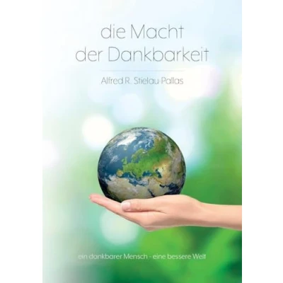 Abbildung von Die Macht der Dankbarkeit: Dankbarkeit nachhaltigste Glücksbringer