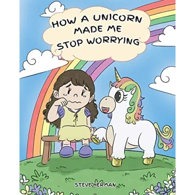 Abbildung von How A Unicorn Made Me Stop Worrying: Cute Children Story to Teach Kids Overcome Anxiety, Worry and Fear. (My Books, Band 2)