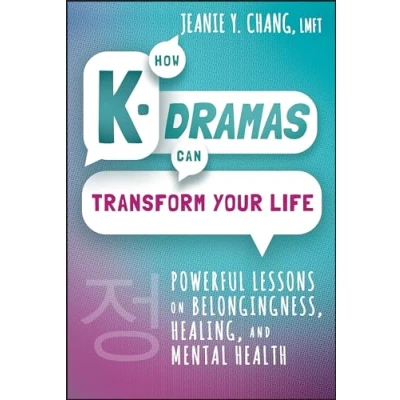 Abbildung von How K Dramas Can Transform Your Life: Powerful Lessons on Belongingness, Healing, and Mental Health