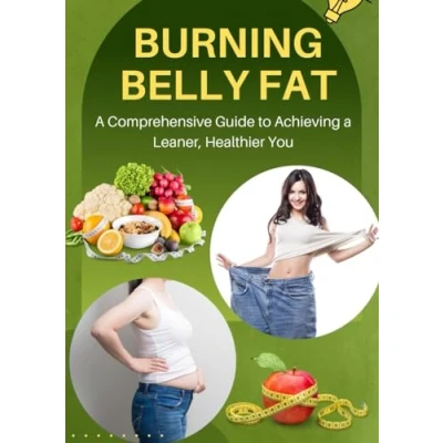 Abbildung von Burning Belly Fat: Comprehensive Guide to Achieving a Leaner, Healthier You