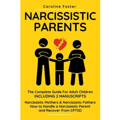 Abbildung von Narcissistic Parents. The Complete Guide for Adult Children, Including 2 Manuscripts: Mothers &amp; Fathers. How to Handle a Parent and Recover from CPTSD