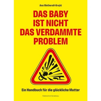 Abbildung von das Baby ist nicht verdammte Problem: Ein Handbuch für die glückliche Mutter (K&amp;S Gesundheit)