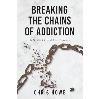 Abbildung von Breaking The Chains Of Addiction: 14 Stories Real Life Recovery