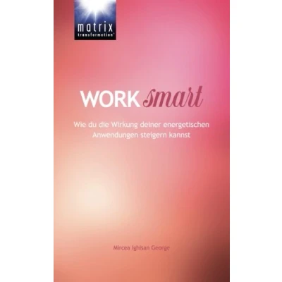 Abbildung von Work Smart: Wie du die Wirkung deiner energetischen Anwendungen steigern kannst