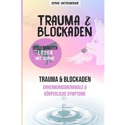 Abbildung von Trauma &amp; Blockaden Seelenknoten lösen mit Sophie: Erkennungsmerkmale Körperliche Symptome