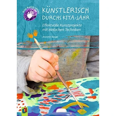 Abbildung von Künstlerisch durchs Kita Jahr: Effektvolle Kunstprojekte mit einfachen Techniken (Kita Kunst Ideen)