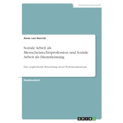 Abbildung von Soziale Arbeit als Menschenrechtsprofession und Dienstleistung: Eine vergleichende Betrachtung zweier Professionskonzepte