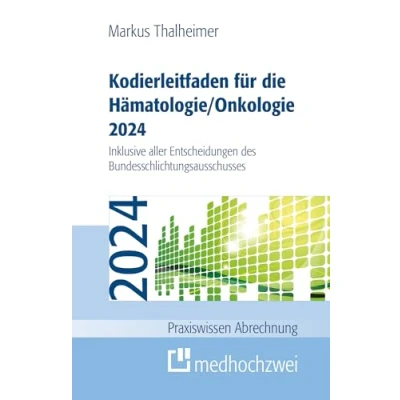 Abbildung von Kodierleitfaden für die Hämatologie/Onkologie 2024. Inklusive aller Entscheidungen des Bundesschlichtungsausschusses: Einschließlich ... SEG 4 MD sowie allen