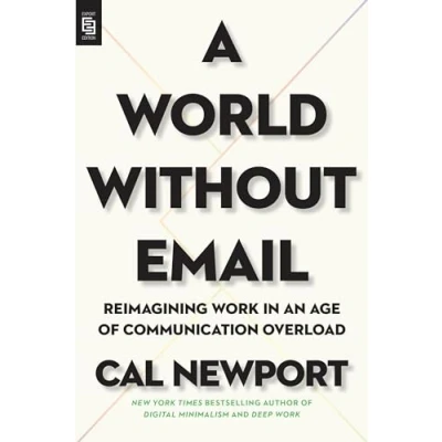 Abbildung von A World Without Email: Reimagining Work in an Age of Communication Overload