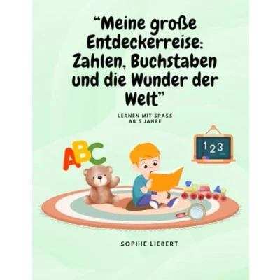 Abbildung von &quot;Meine große Entdeckerreise: Zahlen, Buchstaben und die Wunder der Welt&quot;: Lernen mit Spaß ab 5 Jahren