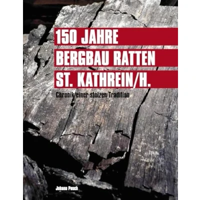 Abbildung von 150 Jahre Bergbau Ratten St. Kathrein: Chronik einer stolzen Tradition