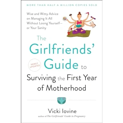 Abbildung von the Girlfriends&#039; Guide to Surviving First Year of Motherhood: Wise and Witty Advice on Everything from Coping with Postpartum Moodswings (Girlfriends&#039; Guides)