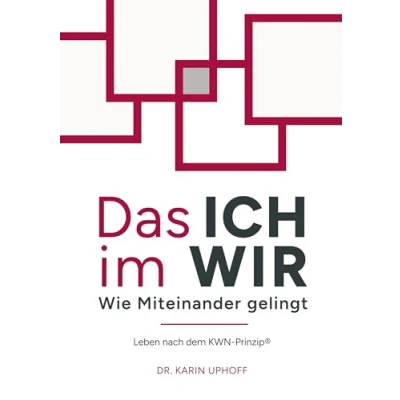 Abbildung von Das ICH im WIR: Wie Miteinander gelingt: Leben nach dem KWN Prinzip®