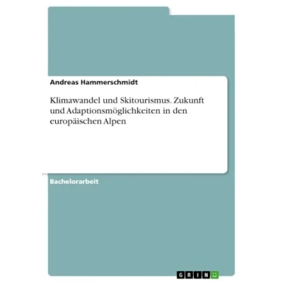 Abbildung von Klimawandel und Skitourismus. Zukunft Adaptionsmöglichkeiten in den europäischen Alpen