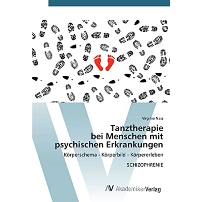 Abbildung von Tanztherapie bei Menschen mit psychischen Erkrankungen: Körperschema Körperbild Körpererleben SCHIZOPHRENIE