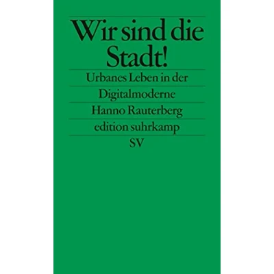 Abbildung von Wir sind die Stadt!: Urbanes Leben in der Digitalmoderne (edition suhrkamp)