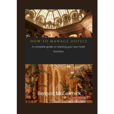 Abbildung von HOW TO MANAGE HOTELS: A complete guide on starting your own hotel business