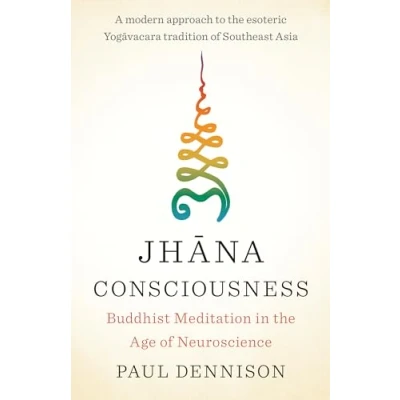 Abbildung von Jhana Consciousness: Buddhist Meditation in the Age of Neuroscience