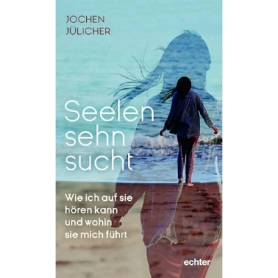 Abbildung von Seelensehnsucht: Wie ich auf sie hören kann und wohin mich führt