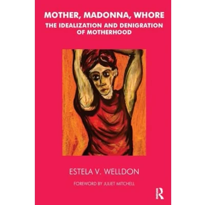 Abbildung von Mother, Madonna, Whore: The Idealization and Denigration of Motherhood