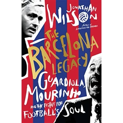 Abbildung von the Barcelona Legacy: Guardiola, Mourinho and Fight For Football&#039;s Soul