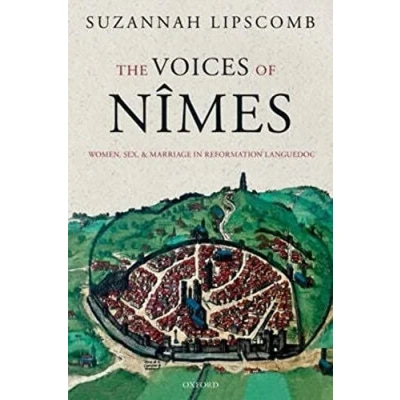 Abbildung von The Voices of Nîmes: Women, Sex, and Marriage in Reformation Languedoc