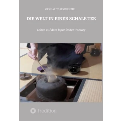 Abbildung von Die Welt in einer Schale Tee: Leben auf dem japanischen Teeweg